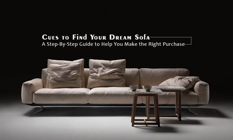 Cues to Find Your Dream Sofa – A Step-By-Step Guide to Help You Make the Right Purchase - websait astiazh